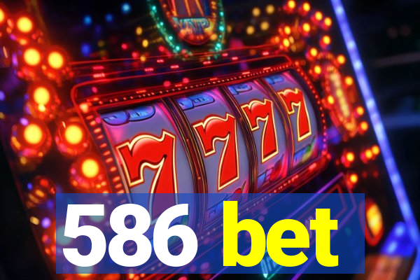 586 bet